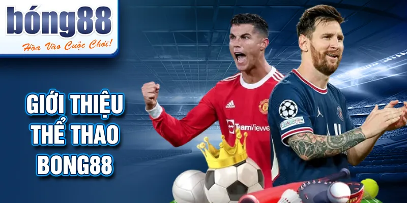 Giới thiệu THỂ THAO BONG88 Giới thiệu THỂ THAO BONG88