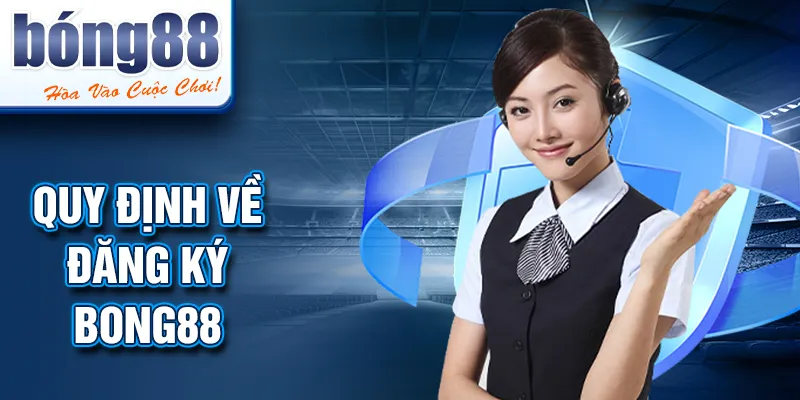 Quy định về đăng ký BONG88 Quy định về đăng ký BONG88