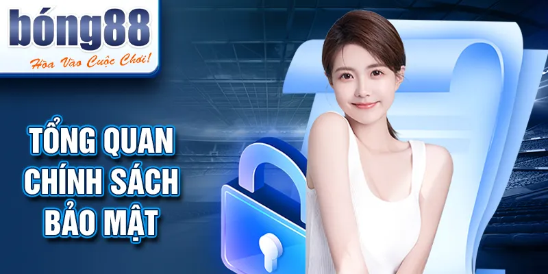 Tổng quan chính sách bảo mật Tổng quan chính sách bảo mật