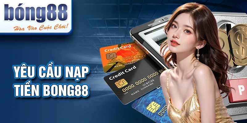 Yêu cầu nạp tiền BONG88 Yêu cầu nạp tiền BONG88