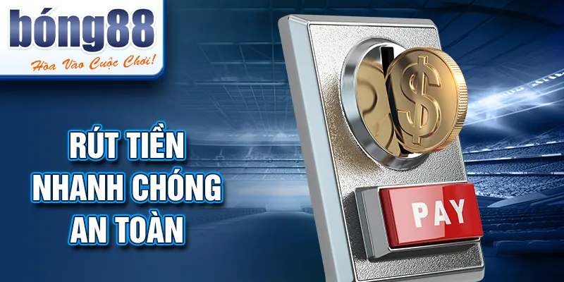 Rút tiền nhanh chóng an toàn Rút tiền nhanh chóng an toàn