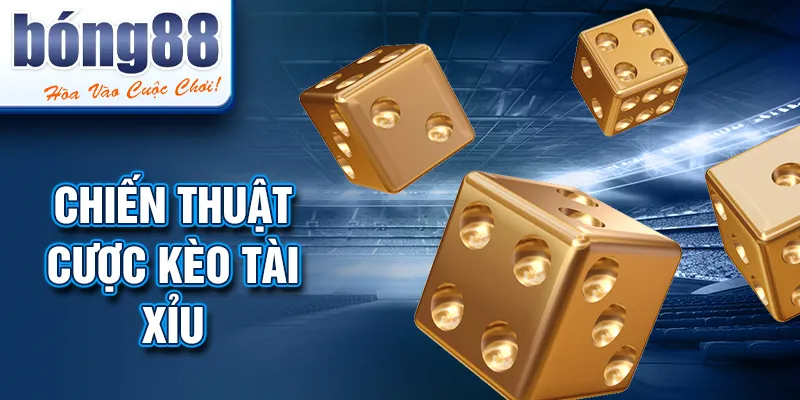 Chiến thuật cược kèo tài xỉu
