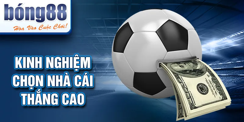 Kinh nghiệm chọn nhà cái thắng cao Kinh nghiệm chọn nhà cái thắng cao