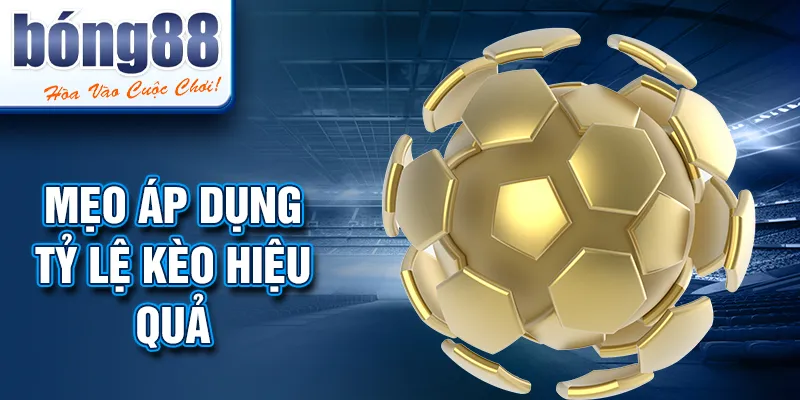 Mẹo áp dụng tỷ lệ kèo hiệu quả Mẹo áp dụng tỷ lệ kèo hiệu quả