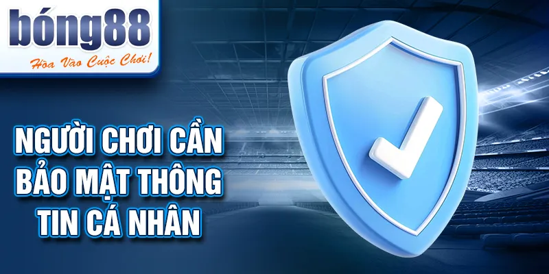 Người chơi cần bảo mật thông tin cá nhân Người chơi cần bảo mật thông tin cá nhân